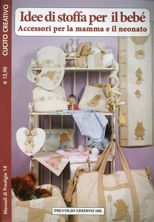 Cover of Idee di stoffa per il bebè. Accessori per la mamma e il neonato. Cucito creativo