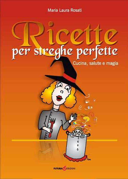 Cover of Ricette per streghe perfette. Cucina, salute e magia