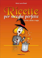 Cover of Ricette per streghe perfette. Cucina, salute e magia