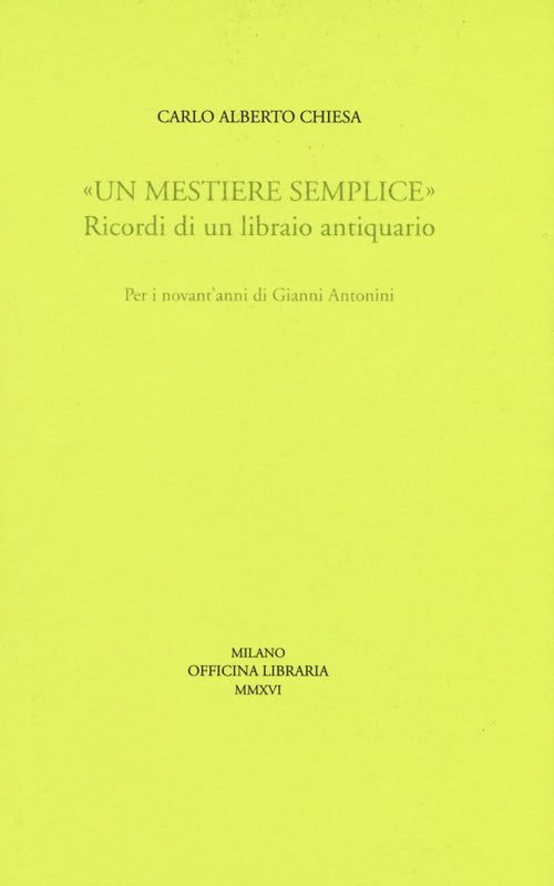 Cover of «Un mestiere semplice». Ricordi di un librario antiquario. Per i novant'anni di Gianni Antonini