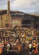 Cover of Rappresentare la storia. Letteratura e attualità nella Francia e nell'Europa del XVI Secolo