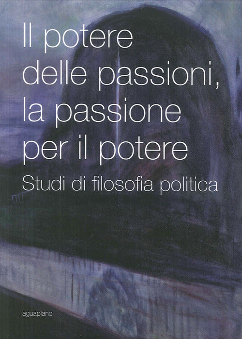 Cover of potere delle passioni, la passione per il potere. Studi di filosofia politica