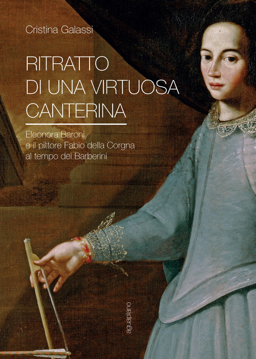Cover of Ritratto di una virtuosa canterina. Eleonora Baroni e il pittore Fabio della Corgna al tempo dei Barberini