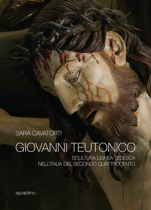 Cover of Giovanni Teutonico. Scultura lignea tedesca nell'Italia del secondo Quattrocento
