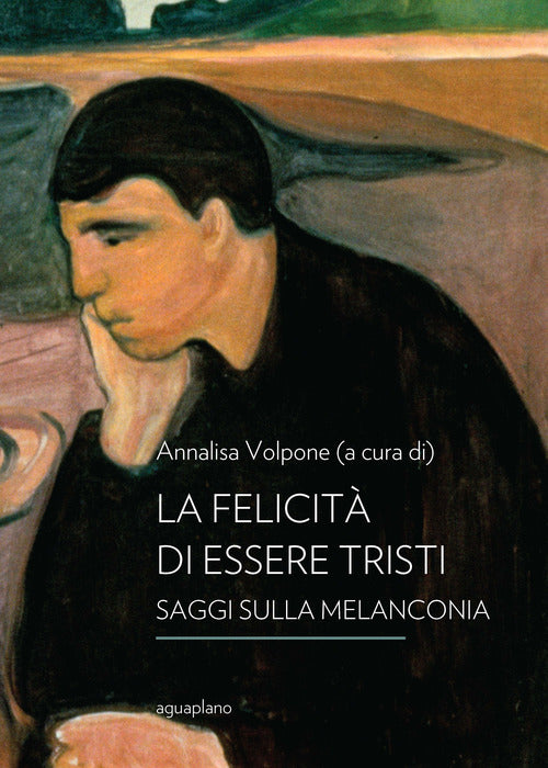 Cover of felicità di essere tristi. Saggi sulla melanconia