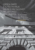 Cover of Critica d’arte e tutela in Italia: figure e protagonisti nel secondo dopoguerra. Atti del Convegno (Perugia, 17-19 novembre 2015)
