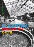 Cover of Architettura esposizione città. Storia delle grandi esposizioni nella costruzione della città