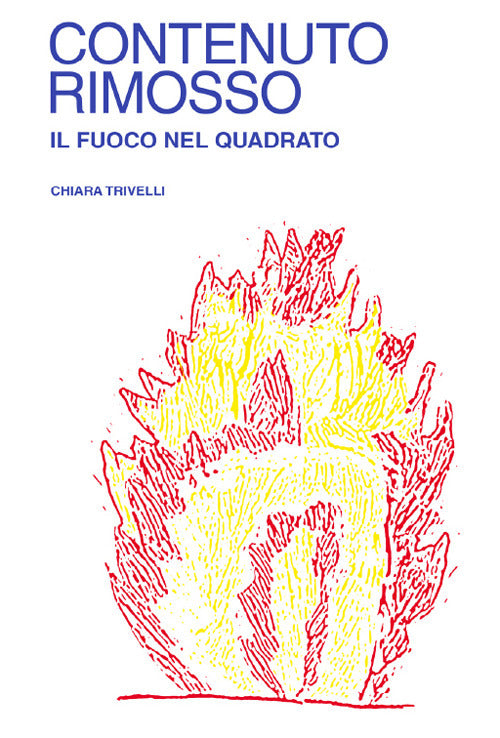 Cover of Contenuto Rimosso. Il fuoco nel Quadrato