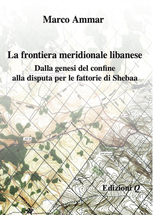 Cover of frontiera meridionale libanese. Dalla genesi del confine alla disputa per le fattorie di Shebaa