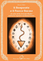 Cover of serpente e il fuoco sacro. Il culto della Grande Madre nell'arte rupestre nordamericana
