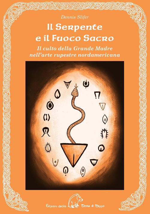 Cover of serpente e il fuoco sacro. Il culto della Grande Madre nell'arte rupestre nordamericana