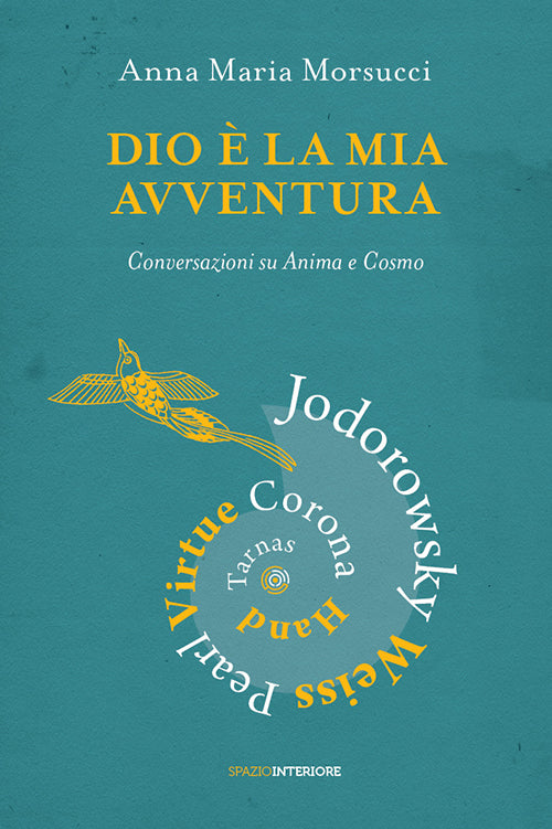 Cover of Dio è la mia avventura. Conversazioni su Anima e Cosmo. Mauro Corona, Robet Hand, Alejandro Jodorowsky, Eric Pearl, Richard Tarnas, Doreen Virtue, Brian Weiss