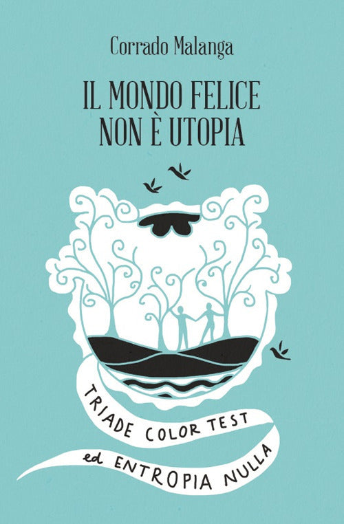 Cover of mondo felice non è utopia. Triade color test ed entropia nulla