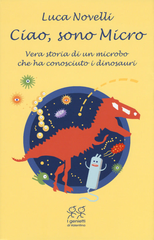 Cover of Ciao, sono Micro. Vera storia di un microbo che ha conosciuto i dinosauri