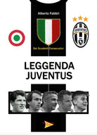 Cover of Leggenda Juventus. Sei titoli consecutivi
