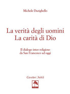 Cover of verità degli uomini. La carità di Dio. Il dialogo inter-religioso da San Francesco ad oggi