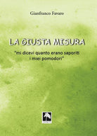 Cover of giusta misura... «Mi dicevi quanto erano saporiti i miei pomodori»