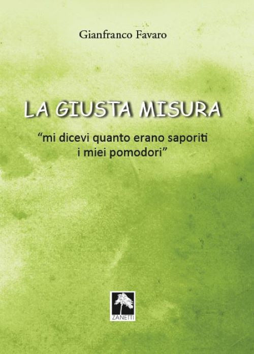 Cover of giusta misura... «Mi dicevi quanto erano saporiti i miei pomodori»
