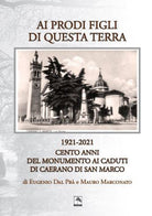 Cover of Ai prodi figli di questa terra 1921-2021. Cento anno del Monumento ai Caduti di Caerano di San Marco