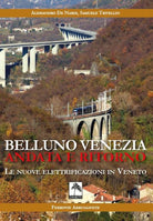Cover of Belluno Venezia andata e ritorno. Le nuove elettrificazioni in Veneto