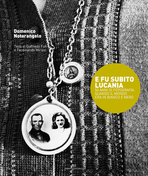 Cover of E fu subito Lucania. 50 anni di fotografia quando il mondo era in bianco e nero