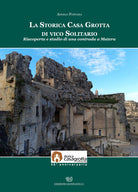 Cover of storica casa grotta di vico Solitario. Riscoperta e studio di una contrada a Matera