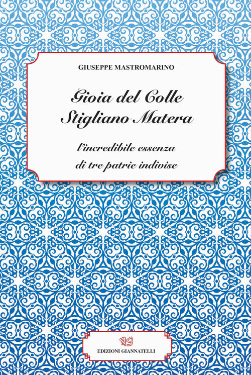 Cover of Gioia del Colle Stigliano Matera. L'incredibile essenza di tre patrie indivise