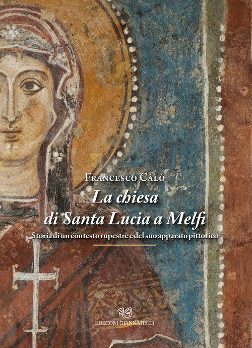 Cover of chiesa di Santa Lucia a Melfi. Storia di un contesto rupestre e del suo apparato pittorico