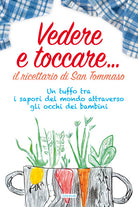 Cover of Vedere e toccare... il ricettario di San Tommaso. Un tuffo tra i sapori del mondo attraverso gli occhi dei bambini