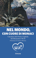 Cover of Nel mondo, con il cuore di monaci. Catechesi del primo capitolo del monastero Wi-Fi