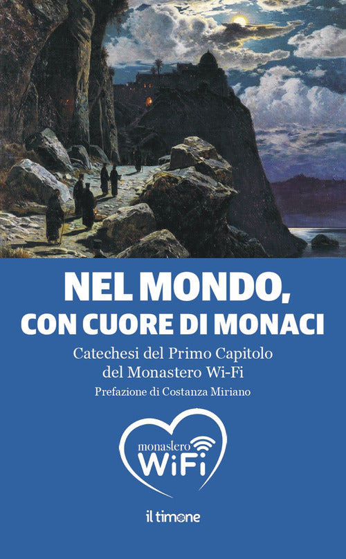 Cover of Nel mondo, con il cuore di monaci. Catechesi del primo capitolo del monastero Wi-Fi