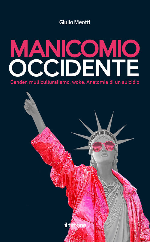 Manicomio Occidente. Gender, multiculturalismo, woke. Anatomia di un suicidio