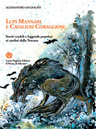 Cover of Lupi mannari e cavalieri coraggiosi. Storie crudeli e leggende popolari ai confini della Toscana