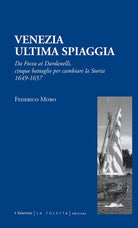 Cover of Venezia. Ultima spiaggia. Da Focea dei Dardanelli, cinque battaglie per cambiare la storia 1649-1657