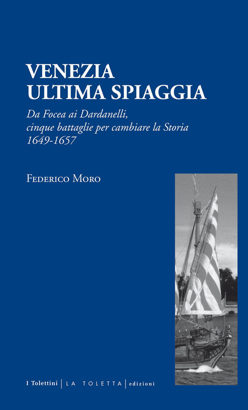 Cover of Venezia. Ultima spiaggia. Da Focea dei Dardanelli, cinque battaglie per cambiare la storia 1649-1657