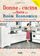 Cover of Donne e cucina nell'Italia del boom economico. La fine dell’incubo e il ritorno alla vita, anni 50-60