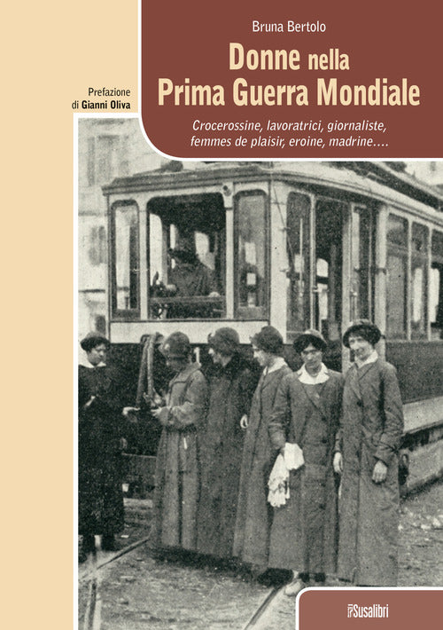 Cover of Donne nella prima guerra mondiale. Crocerossine, lavoratrici, giornaliste, femmes de plaisir, eroine, madrine...