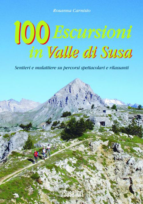 Cover of 100 escursioni in Valle di Susa. Sentieri e mulattiere su percorsi spettacolari e rilassanti