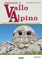 Cover of Esplorando il vallo alpino. Dalla Valle d'Aosta a Ventimiglia: come si viveva e si combatteva nelle opere fortificate