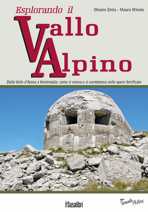 Cover of Esplorando il vallo alpino. Dalla Valle d'Aosta a Ventimiglia: come si viveva e si combatteva nelle opere fortificate