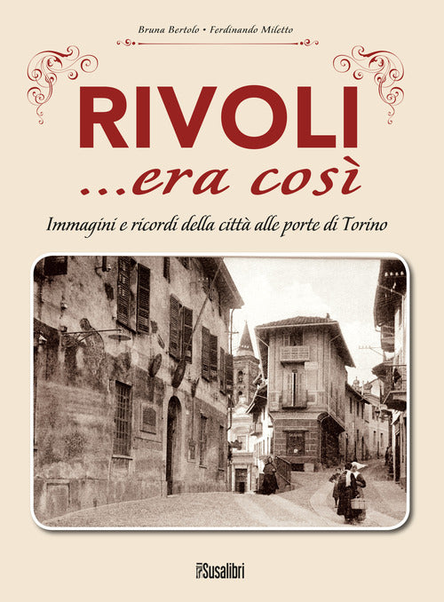 Cover of Rivoli... era così. Immagini e ricordi della città alle porte di Torino
