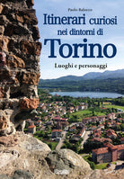 Cover of Itinerari curiosi nei dintorni di Torino. Luoghi e personaggi