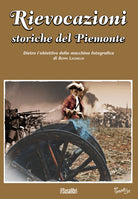 Cover of Rievocazioni storiche del Piemonte. Dietro l'obiettivo della macchina fotografica di Beppe Lachello