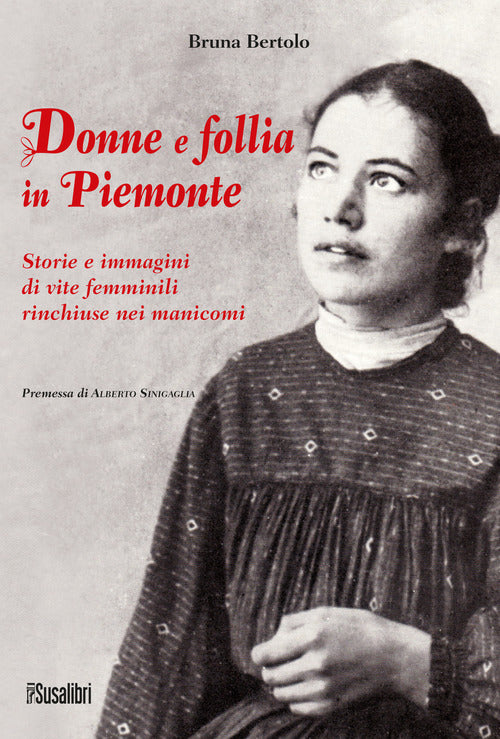 Cover of Donne e follia in Piemonte. Storie e immagini di vite femminili rinchiuse nei manicomi