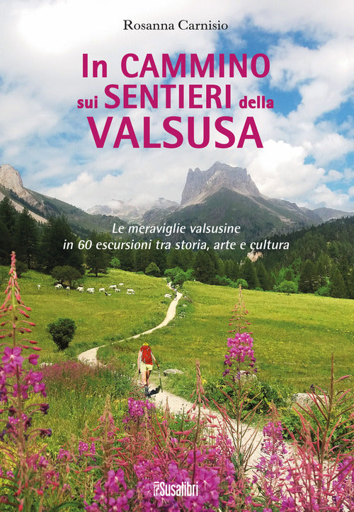 Cover of In cammino sui sentieri della Valsusa. Le meraviglie valsusine in 60 escursioni tra storia, arte e cultura