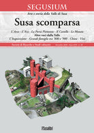 Cover of Susa scomparsa. L'Arco. L'Ara. La Porta Piemonte. Il Castello. Le monete. Altre voci dalla Valle. L'Inquisizione. Grandi famiglie tra '800 e '900. Chiese. Vini