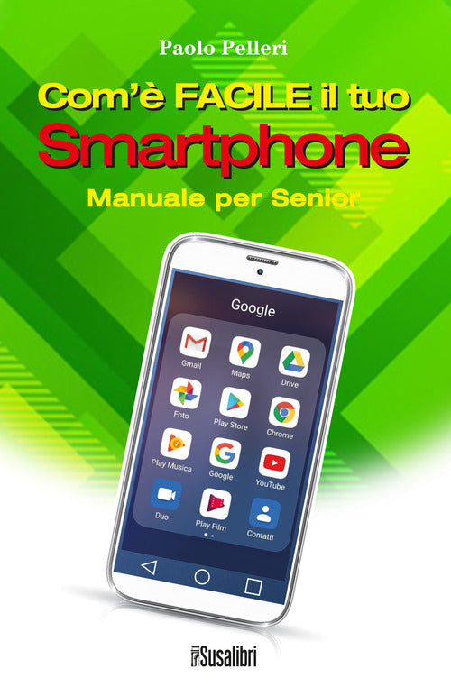 Cover of Com’è facile il tuo smartphone. Manuale per senior