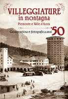 Cover of Villeggiature in montagna. Piemonte e Valle d'Aosta. Guida curiosa e fotografica anni ’50