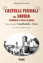 Cover of Castelli feudali dei Savoia Piemonte e Valle d'Aosta. Parte seconda: Castellinaldo-Ivrea