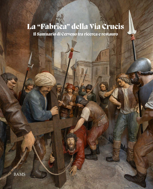 La fabrica della Via Crucis. Il Santuario di Cerveno tra ricerca e restauro